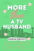 Cover-Bild zum Titel 'More Than A T.V. Husband (Love in the City, #2)' von 'Kathryn Cantrell'
