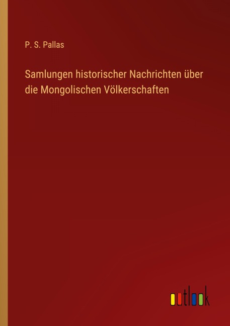Samlungen historischer Nachrichten über die Mongolischen Völkerschaften - P. S. Pallas