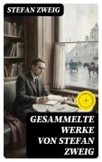 Cover-Bild zum Titel 'Gesammelte Werke von Stefan Zweig' von 'Stefan Zweig'
