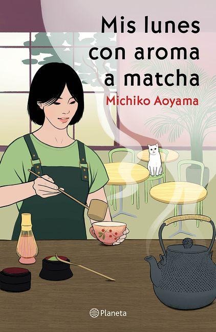 MIS Lunes Con Aroma a Matcha (Novela) / Matcha on Monday (a Novel) - Michiko Aoyama