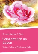 Cover-Bild zum Titel 'Ganzheitlich im Leben' von 'Yvonne C. Walz'