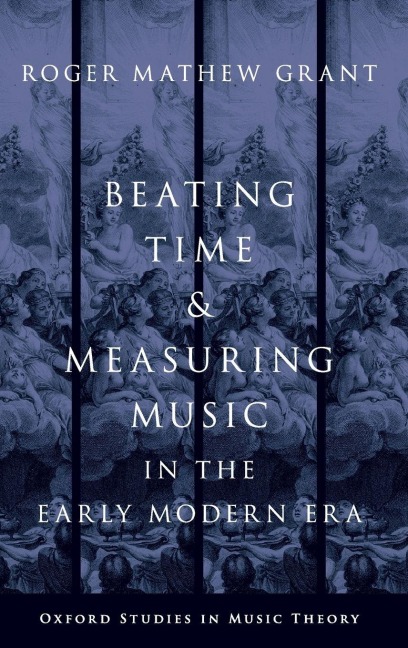 Beating Time & Measuring Music in the Early Modern Era - Roger Mathew Grant