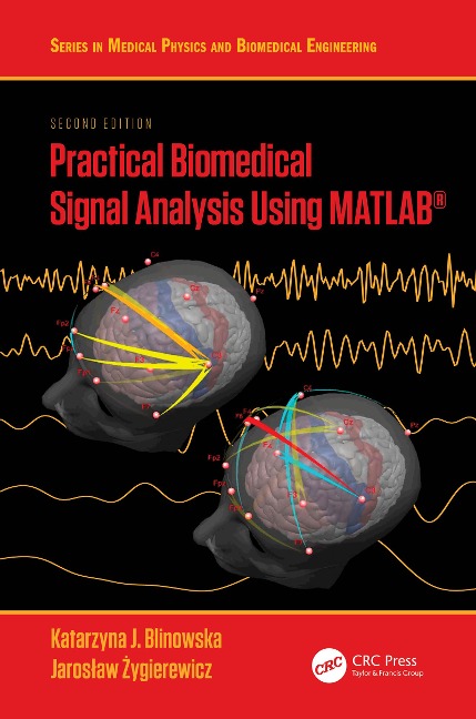 Practical Biomedical Signal Analysis Using MATLAB® - Katarzyna J. Blinowska, Jaroslaw Zygierewicz