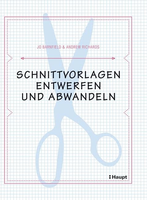 Schnittvorlagen entwerfen und abwandeln - Jo Barnfield, Andrew Richards