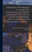 Cover-Bild zum Titel 'Mémoires Historiques Et Secrets De L'impératrice Joséphine, Marie-rose Tascher De La Pagerie, Première Épouse De Napoléon Bonaparte, Volume 1...' von 'Joséphine (Impératrice)'