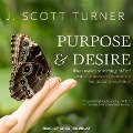 Purpose and Desire: What Makes Something Alive and Why Modern Darwinism Has Failed to Explain It - J. Scott Turner