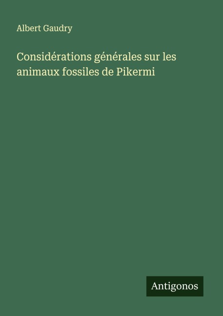 Considérations générales sur les animaux fossiles de Pikermi - Albert Gaudry