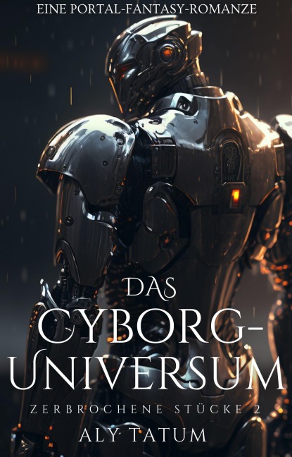 Das Cyborg-Universum (Zerbrochene Stücke, #2) - Aly Tatum