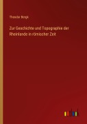 Cover-Bild zum Titel 'Zur Geschichte und Topographie der Rheinlande in römischer Zeit' von 'Theodor Bergk'
