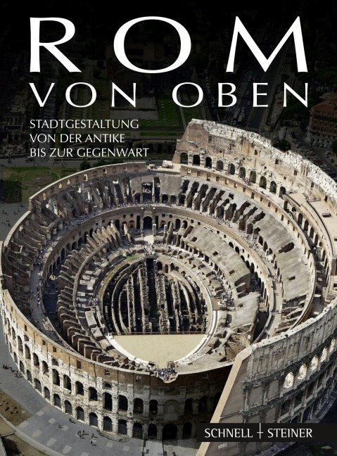 Rom von oben - Alberta Campitelli, Roberto Cassanelli, Massimiliano David, Christoph L. Frommel, Vittorio Franchetti Pardo