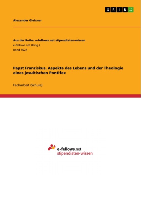 Papst Franziskus. Aspekte des Lebens und der Theologie eines jesuitischen Pontifex - Alexander Gleixner