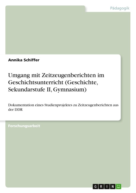 Umgang mit Zeitzeugenberichten im Geschichtsunterricht (Geschichte, Sekundarstufe II, Gymnasium) - Annika Schiffer