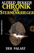 Chronik der Sternenkrieger 10 - Der Palast (Science Fiction Abenteuer) - Alfred Bekker