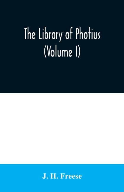 The library of Photius (Volume I) - J. H. Freese