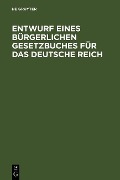 Entwurf eines bürgerlichen Gesetzbuches für das Deutsche Reich - 