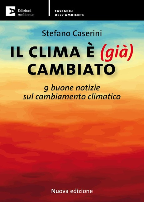 Il clima è (già) cambiato. 9 buone notizie sul cambiamento climatico - Stefano Caserini