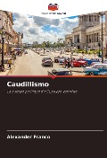 Cover-Bild zum Titel 'Caudillismo' von 'Alexander Franco'