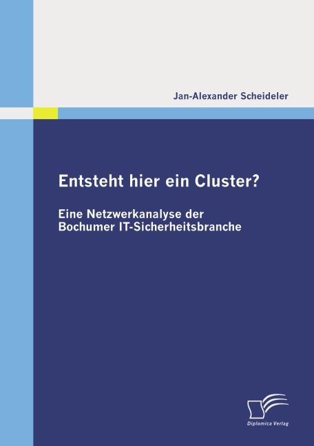 Entsteht hier ein Cluster? Eine Netzwerkanalyse der Bochumer IT-Sicherheitsbranche - Jan-Alexander Scheideler