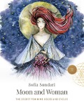 Moon and Woman: The Secret Feminine Codes and Cycles - Sofia Sundari