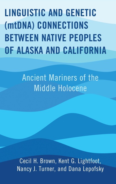 Linguistic and Genetic (mtDNA) Connections between Native Peoples of Alaska and California - Cecil H. Brown, Kent G. Lightfoot, Nancy J. Turner, Dana Lepofsky