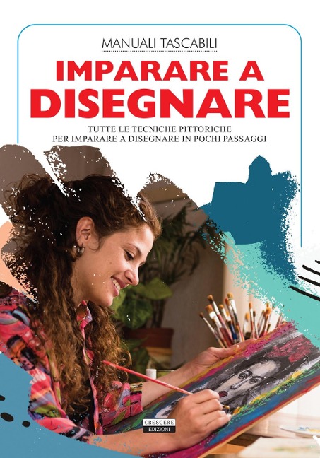 Imparare a disegnare. Tutte le tecniche pittoriche per imparare a disegnare in pochi passaggi - 