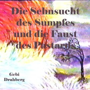 Cover-Bild zum Titel 'Die Sehnsucht des Sumpfes und die Faust des Pastarts' von 'Gebi Drahberg'