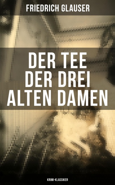 Der Tee der drei alten Damen (Krimi-Klassiker) - Friedrich Glauser