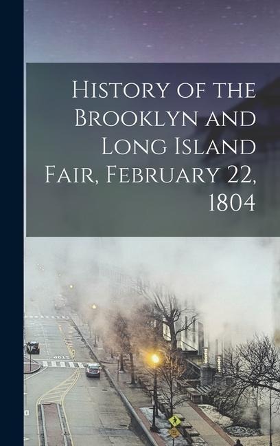 History of the Brooklyn and Long Island Fair, February 22, 1804 - Anonymous