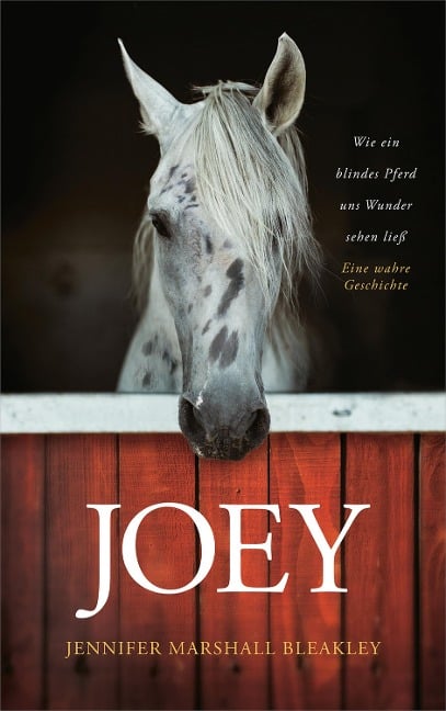 Joey - Wie ein blindes Pferd uns Wunder sehen ließ - Jennifer Marshall Bleakley