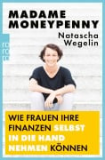 Cover-Bild zum Titel 'Madame Moneypenny: Wie Frauen ihre Finanzen selbst in die Hand nehmen können' von 'Natascha Wegelin'