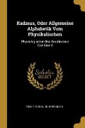 Kadmus, Oder Allgemeine Alphabetik Vom Physikalischen: Physiologischen Und Graphischen Standpunkt - Felix Henri Du Bois-Reymond