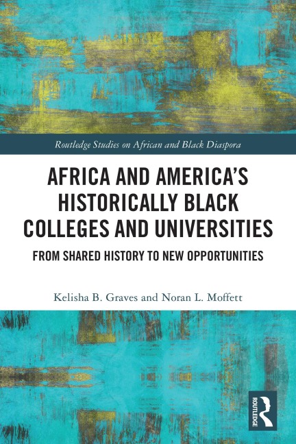 Africa and America's Historically Black Colleges and Universities - Kelisha B. Graves, Noran L. Moffett