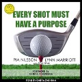Every Shot Must Have a Purpose Lib/E: How Golf54 Can Make You a Better Player - Pia Nilsson, Lynn Marriott