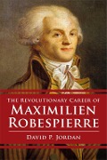 Cover-Bild zum Titel 'Revolutionary Career of Maximilien Robespierre' von 'David P. Jordan'