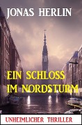 Cover-Bild zum Titel 'Ein Schloss im Nordsturm: Unheimlicher Thriller' von 'Jonas Herlin'