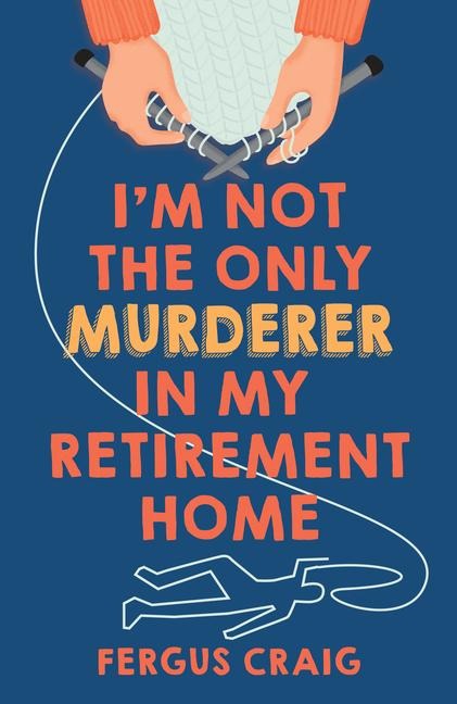 I'm Not the Only Murderer in My Retirement Home - Fergus Craig
