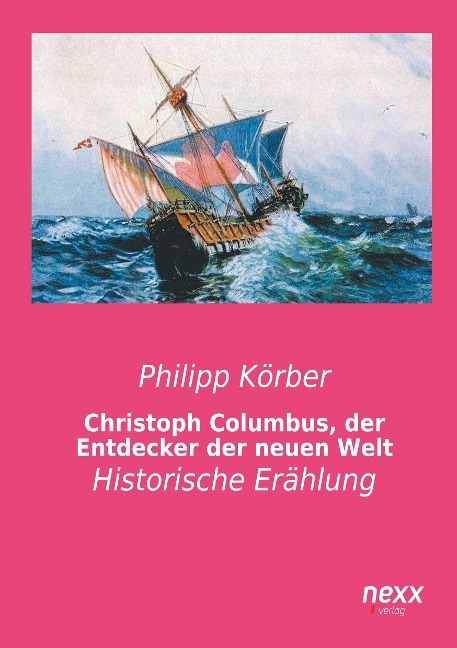Christoph Columbus, der Entdecker der neuen Welt - Philipp Körber
