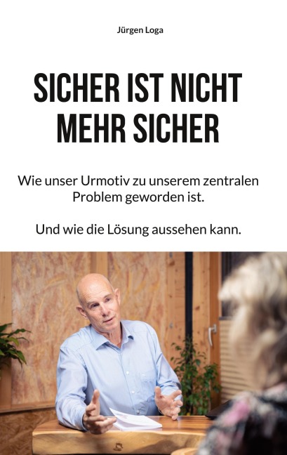 Sicher ist nicht mehr sicher - Jürgen Loga