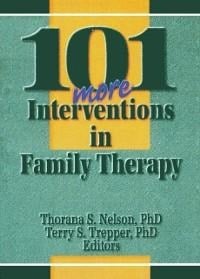 101 More Interventions in Family Therapy - Thorana S Nelson, Terry S Trepper