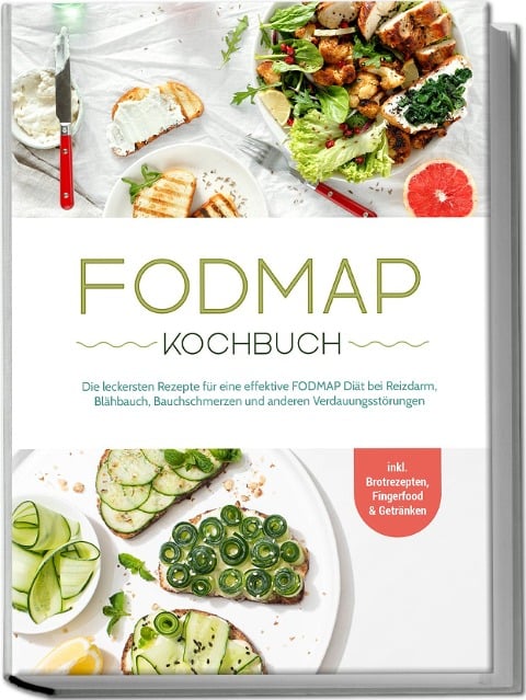 FODMAP Kochbuch: Die leckersten Rezepte für eine effektive FODMAP Diät bei Reizdarm, Blähbauch, Bauchschmerzen und anderen Verdauungsstörungen - inkl. Brotrezepten, Fingerfood & Getränken - Christina Gräfe