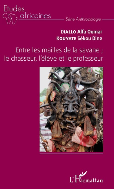 Entre les mailles de la savane ; le chasseur, l'élève et le professeur - Diallo, Kouyate