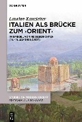 Italien als Brücke zum 'Orient' - Laurian Kanzleiter