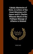 Cover-Bild zum Titel 'Cabala; Mysteries of State, in Letters of the Great Ministers of K. James and K. Charles. Wherein Much of the Publique Manage of Affaires is Related' von 'Noble Hand'