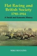 Cover-Bild zum Titel 'Flat Racing and British Society, 1790-1914' von 'Mike Huggins'