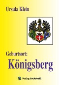 Cover-Bild zum Titel 'Geburtsort: Königsberg' von 'Ursula Klein'