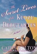 The Secret Lives of the Kudzu Debutantes - Cathy Holton