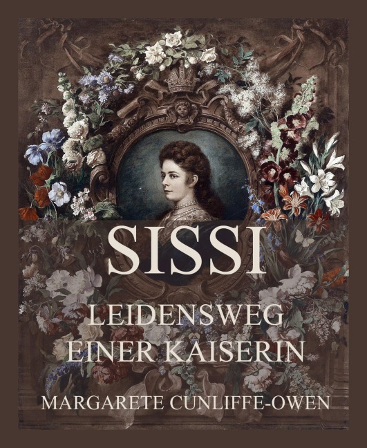 Sissi - Leidensweg einer Kaiserin - Margarete Cunliffe Owen