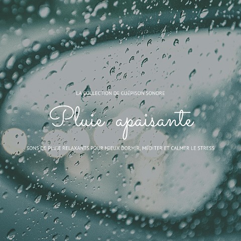 Pluie apaisante: sons de pluie relaxants pour mieux dormir, méditer et calmer le stress - Laurence Goldman
