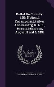Cover-Bild zum Titel 'Roll of the Twenty-fifth National Encampment, (silver Anniversary) G. A. R., Detroit, Michigan, August 5 and 6, 1891' von ''