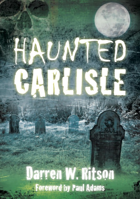 Haunted Carlisle - Darren W. Ritson